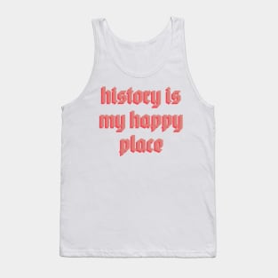 history is my happy place Tank Top